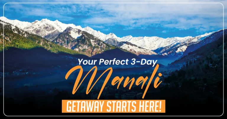 Manali Itinerary for 3 Days – Explore the Himalayas & Stay in Comfort