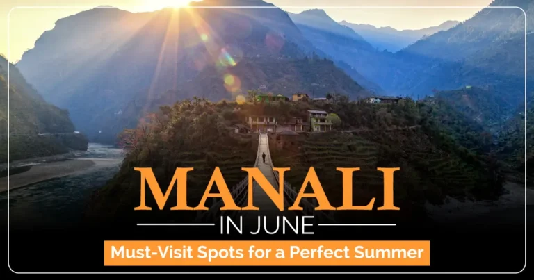 Discover the Best Places to Visit in Manali in June — Your Ultimate Summer Guide